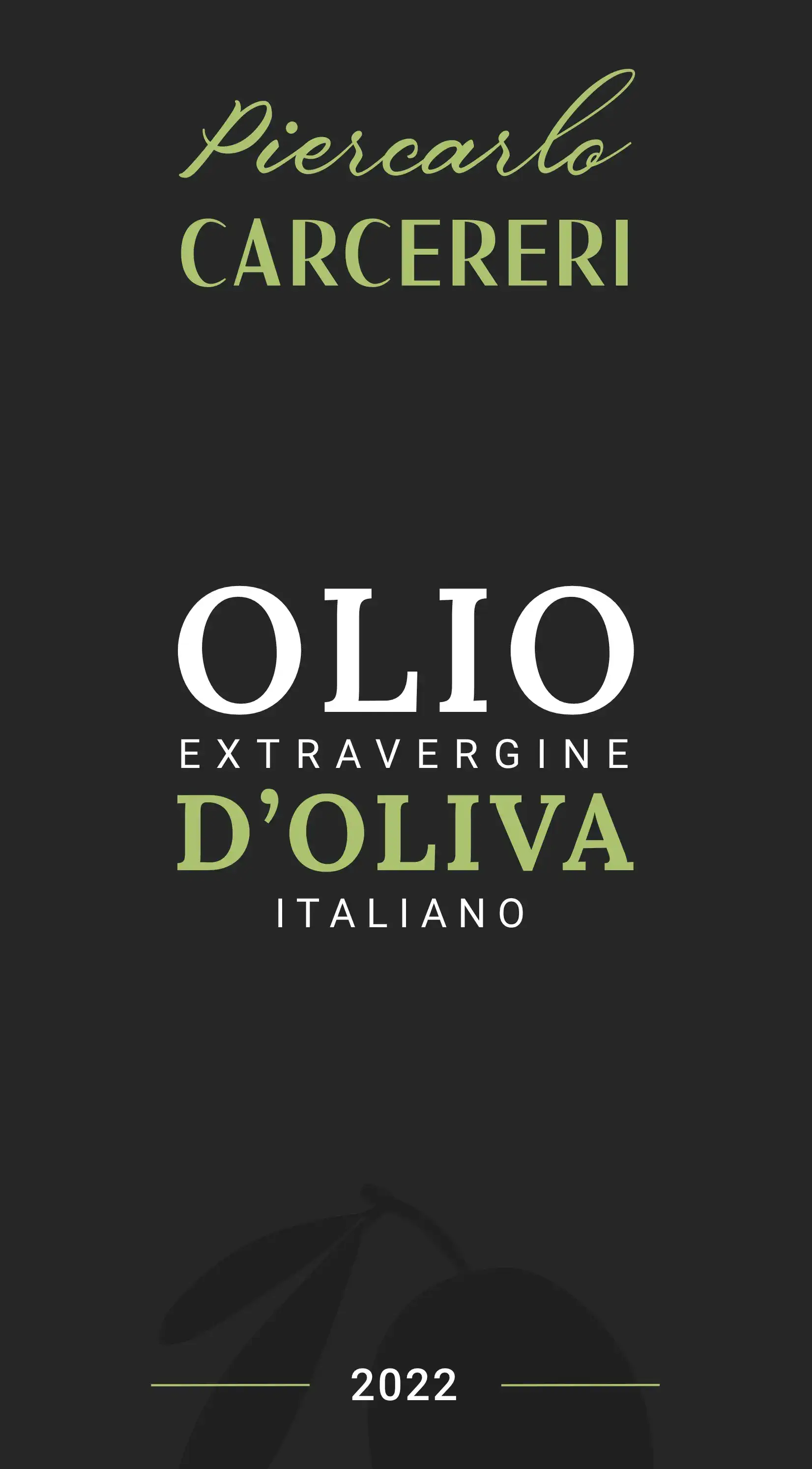 Front label of Piercarlo Carcereri Italian extra virgin olive oil: black background, olive-green logo, large serif 'OLIO D'OLIVA' lettering, a faint olive branch silhouette and the year 2022.
